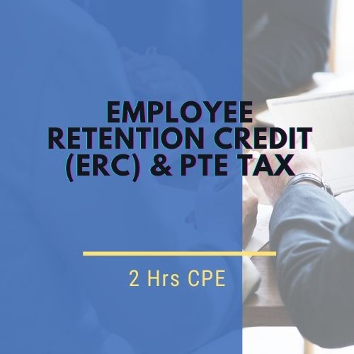 Employee Retention Credit (ERC) & PTE Tax CPE Course