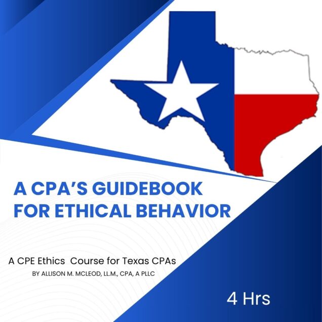 A CPA’s Guidebook for ethical behavior - A CPE Ethics Course for Texas CPAs