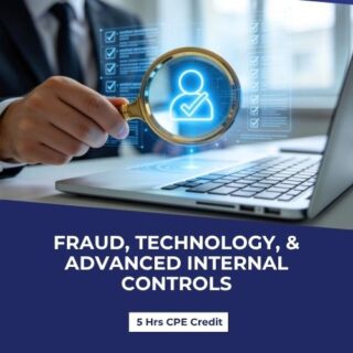 Fraud, Technology, and Advanced Internal Controls (5 hrs)